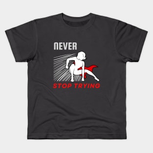 Never stop trying motivational design Kids T-Shirt